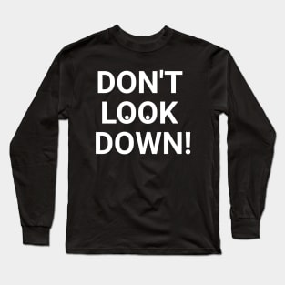 Don't Look Down! Long Sleeve T-Shirt